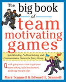 The Big Book of Team-Motivating Games: Spirit-Building, Problem-Solving and Communication Games for Every Group-9780071629621