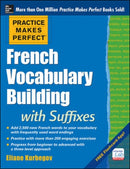 Practice Makes Perfect French Vocabulary Building with Suffixes and Prefixes-9780071836203