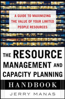 The Resource Management and Capacity Planning Handbook: A Guide to Maximizing the Value of Your Limited People Resources-9780071836258