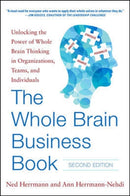 The Whole Brain Business Book, Second Edition: Unlocking the Power of Whole Brain Thinking in Organizations, Teams, and Individuals-9780071843829