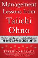 Management Lessons from Taiichi Ohno: What Every Leader Can Learn from the Man who Invented the Toyota Production System
