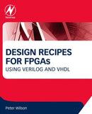 Design Recipes for FPGAs : Using Verilog and VHDL-9780080971292