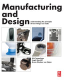 Manufacturing and Design : Understanding the Principles of How Things Are Made-9780080999227