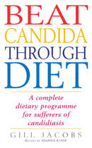 Beat Candida Through Diet : A Complete Dietary Programme for Suffers of Candidiasis-9780091815455