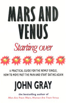 Mars And Venus Starting Over : A Practical Guide for Finding Love Again After a painful Breakup, Divorce, or the Loss of a Loved One.-9780091816278