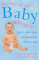 Secrets Of The Baby Whisperer : How to Calm, Connect and Communicate with your Baby-9780091857028