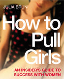 How To Pull Girls : An Insider Guide To Success With Women-9780091891640