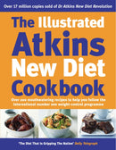 The Illustrated Atkins New Diet Cookbook : Over 200 Mouthwatering Recipes to Help You Follow the Intern ational Number One Weight-Loss Programme-9780091894702