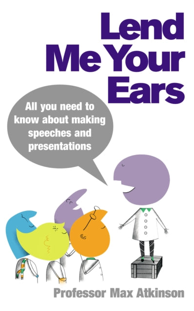 Lend Me Your Ears : All you need to know about making speeches and presentations-9780091894795