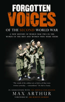 Forgotten Voices Of The Second World War : A New History of the Second World War in the Words of the Men and Women Who Were There-9780091897352