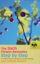 The Bach Flower Remedies Step by Step : A Complete Guide to Selecting and Using the Remedies-9780091906535