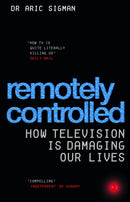 Remotely Controlled : How television is damaging our lives-9780091906900