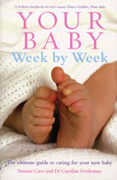 Your Baby Week By Week : The ultimate guide to caring for your new baby - FULLY UPDATED JUNE 2018-9780091910556
