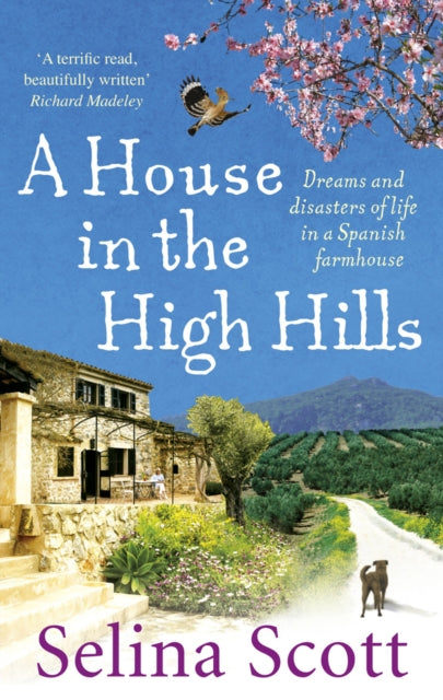 A House in the High Hills : Dreams and Disasters of Life in a Spanish Farmhouse-9780091914479