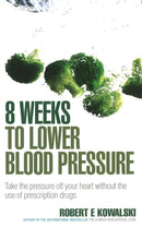 8 Weeks to Lower Blood Pressure : Take the pressure off your heart without the use of prescription drugs-9780091917302