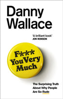F*** You Very Much : The surprising truth about why people are so rude-9780091919092