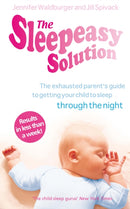 The Sleepeasy Solution : The exhausted parent's guide to getting your child to sleep - from birth to 5-9780091923778