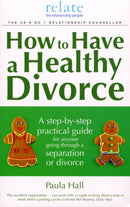 How to Have a Healthy Divorce : A Relate Guide-9780091924003