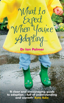 What to Expect When You're Adopting... : A practical guide to the decisions and emotions involved in adoption-9780091924126