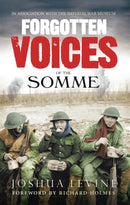 Forgotten Voices of the Somme : The Most Devastating Battle of the Great War in the Words of Those Who Survived-9780091926281