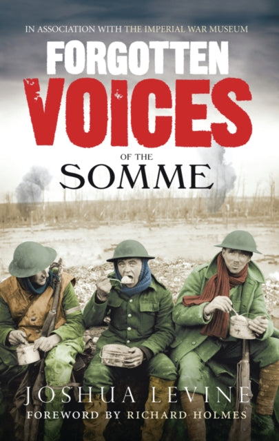 Forgotten Voices of the Somme : The Most Devastating Battle of the Great War in the Words of Those Who Survived-9780091926281