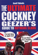 Ultimate Cockney Geezer''s Guide to Rhyming Slang