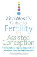 Zita West's Guide to Fertility and Assisted Conception : Essential Advice on Preparing Your Body for IVF and Other Fertility Treatments-9780091929343