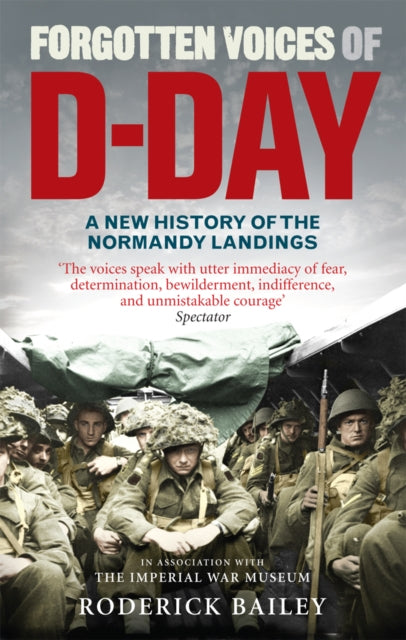 Forgotten Voices of D-Day : A Powerful New History of the Normandy Landings in the Words of Those Who Were There-9780091930691