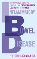 Inflammatory Bowel Disease : The essential guide to controlling Crohn's Disease, Colitis and Other IBDs-9780091935085