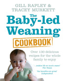 The Baby-led Weaning Cookbook : Over 130 delicious recipes for the whole family to enjoy-9780091935283