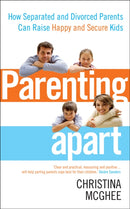 Parenting Apart : How Separated and Divorced Parents Can Raise Happy and Secure Kids-9780091939830