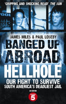 Banged Up Abroad: Hellhole : Our Fight to Survive South America's Deadliest Jail-9780091946791