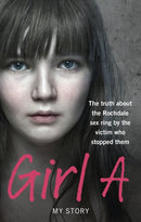 Girl A : The truth about the Rochdale sex ring by the victim who stopped them-9780091951344
