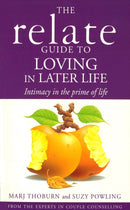 Relate Guide To Loving In Later Life : How to Renew Intimacy and Have Fun in the Prime of Life-9780091954659
