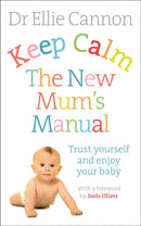 Keep Calm: The New Mum''s Manual