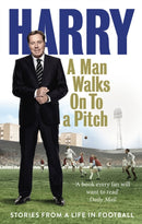 A Man Walks On To a Pitch : Stories from a Life in Football-9780091955533
