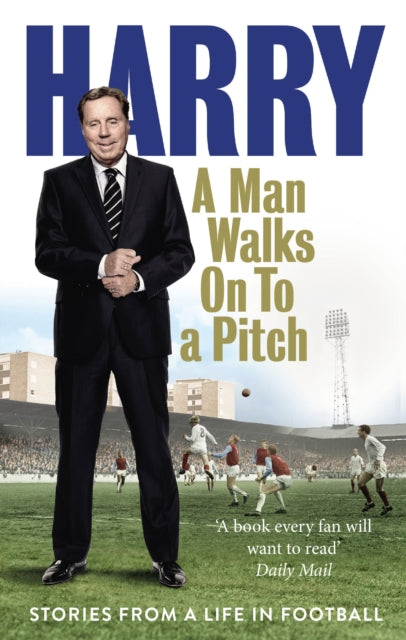 A Man Walks On To a Pitch : Stories from a Life in Football-9780091955533