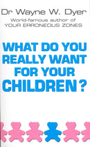 What Do You Really Want For Your Children?-9780099271130