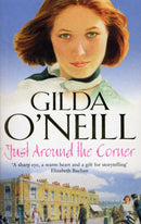 Just Around The Corner : a powerful saga of family and relationships set in the East End from bestselling author Gilda O'Neill.-9780099280484