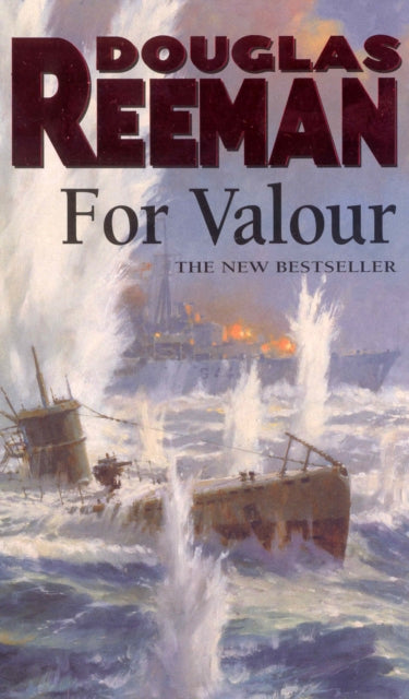 For Valour : an all-guns-blazing naval action thriller set at the height of WW2 from Douglas Reeman, the all-time bestselling master storyteller of the sea-9780099280620