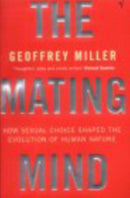 The Mating Mind : How Sexual Choice Shaped the Evolution of Human Nature-9780099288244