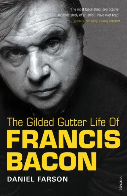 The Gilded Gutter Life of Francis Bacon : The Authorized Biography-9780099307815