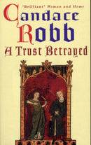 A Trust Betrayed : (The Margaret Kerr Trilogy: I): a captivating blend of history and mystery set in medieval Scotland from much-loved author Candace Robb-9780099410126