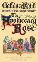 The Apothecary Rose : (The Owen Archer Mysteries: book I): a captivating and enthralling medieval murder mystery set in York - a real page-turner!-9780099429760