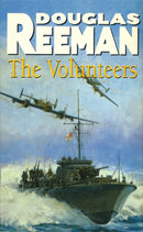 The Volunteers : a dramatic WW2 adventure from Douglas Reeman, the all-time bestselling master of storyteller of the sea-9780099459507