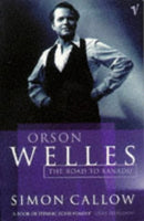 Orson Welles, Volume 1 : The Road to Xanadu-9780099462514