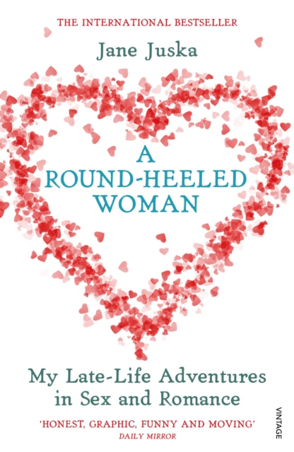 A Round-Heeled Woman : My Late-Life Adventures in Sex and Romance-9780099466703