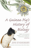 A Guinea Pig's History Of Biology : The plants and animals who taught us the facts of life-9780099471240