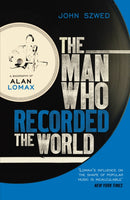 The Man Who Recorded the World : A Biography of Alan Lomax-9780099472353