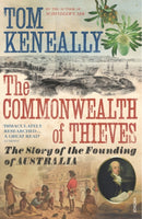 The Commonwealth of Thieves : The Story of the Founding of Australia-9780099483748